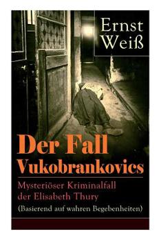 Paperback Der Fall Vukobrankovics: Mysteriöser Kriminalfall der Elisabeth Thury (Basierend auf wahren Begebenheiten) [German] Book