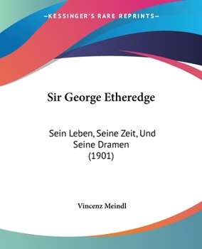 Paperback Sir George Etheredge: Sein Leben, Seine Zeit, Und Seine Dramen (1901) Book