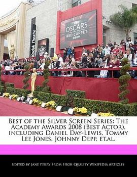 Paperback Best of the Silver Screen Series: The Academy Awards 2008 (Best Actor), Including Daniel Day-Lewis, Tommy Lee Jones, Johnny Depp, Et.Al. Book