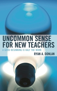 Hardcover Uncommon Sense for New Teachers: A Good Beginning Is Half the Work Book