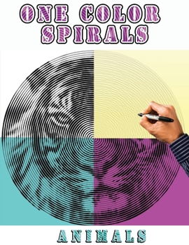 One Color Spirals Animals: New Type of Coloring with One Color for Adults Relaxation & Stress Relief | One Color Relaxation | More Than 30 Unique Designs