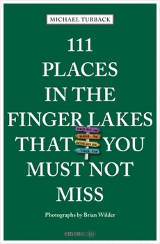 111 Places in the Finger Lakes That You Must Not Miss (111 Places/Shops)