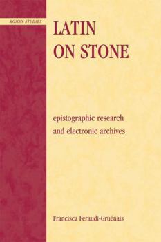 Hardcover Latin on Stone: Epigraphic Research and Electronic Archives Book