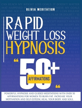 Rapid Weight Loss Hypnosis: Powerful Hypnosis and Guided Meditations with Over 50 Affirmations for Women to Burn Fat. Increase Your Motivation and Self-Esteem, Heal Your Body and Soul