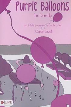 Paperback Purple Balloons for Daddy: A Child's Journey Through Grief Book