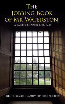 Paperback The jobbing book of Mr Waterston, a Paisley glazier 1736-1744 Book