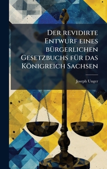 Hardcover Der revidirte Entwurf eines bÃ1/4rgerlichen Gesetzbuchs fÃ1/4r das Königreich Sachsen [German] Book
