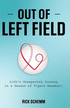 Out of Left Field: Life's Unexpected Journey in a Season of Tigers Baseball