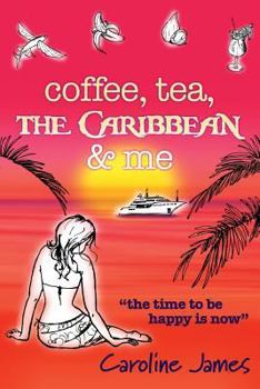 Coffee Tea the Caribbean & Me - Book #2 of the Coffee, Tea