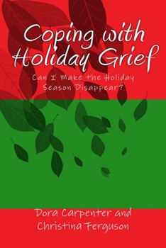 Paperback Coping with Holiday Grief: Can I Make the Holiday Season Disappear? Book