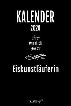 Kalender 2020 für Eiskunstläufer / Eiskunstläuferin: Wochenplaner / Tagebuch / Journal für das ganze Jahr: Platz für Notizen, Planung / Planungen / Planer, Erinnerungen und Sprüche (German Edition)