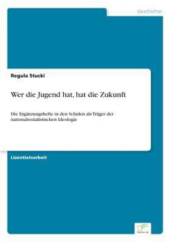 Paperback Wer die Jugend hat, hat die Zukunft: Die Ergänzungshefte in den Schulen als Träger der nationalsozialistischen Ideologie [German] Book