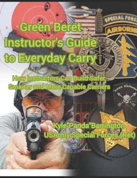 Paperback Green Beret Instructor's Guide to Everyday Carry: How Instructors Can Build Safer, Smarter, More Capable Carriers Book