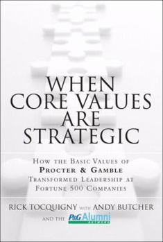 Hardcover When Core Values Are Strategic: How the Basic Values of Procter & Gamble Transformed Leadership at Fortune 500 Companies Book