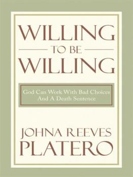 Paperback Willing to be Willing: God Can Work With Bad Choices And A Death Sentence Book