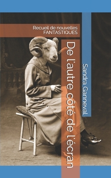 Paperback De l'autre côté de l'écran: Recueil de nouvelles FANTASTIQUES [French] Book