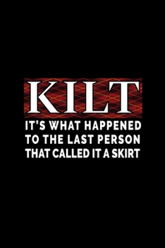 KILT - It's what happened to the last person that called it a skirt: 110 Page, Wide Ruled 6” x 9” Blank Lined Journal