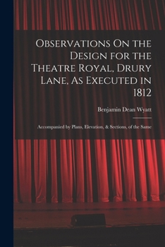 Paperback Observations On the Design for the Theatre Royal, Drury Lane, As Executed in 1812: Accompanied by Plans, Elevation, & Sections, of the Same Book
