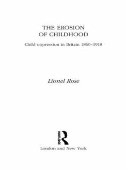 Paperback The Erosion of Childhood: Childhood in Britain 1860-1918 Book