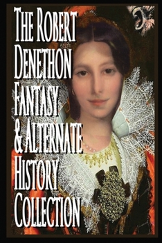 Paperback The Robert Denethon Fantasy and Alternate History Collection Book