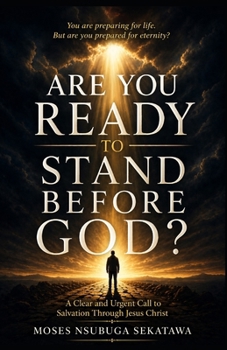 Are You Ready to Stand Before God?: A Clear and Urgent Call to Salvation Through Jesus Christ