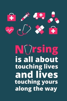 Paperback Nursing is all about touching lives and lives touching yours along the way: nurse notebook-nurse notebook journal-nurse in progress-nurse practitioner Book