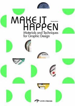 Paperback Make It Happen: Materials and Techniques for Graphic Design Book