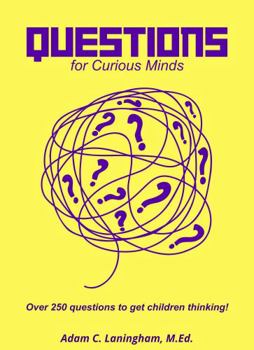 Questions for Curious Minds: Over 250 questions to get children thinking!