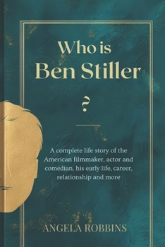 Who is Ben Stiller?: A complete life story of the American filmmaker, actor and comedian, his early life, career, relationship and more