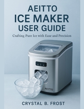 Paperback Aeitto Ice Maker User Guide: Crafting Pure Ice with Ease and Precision Book