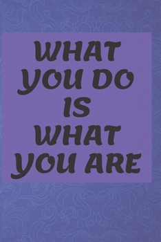 Paperback What You Do Is What You Are NOTEBOOK: 6'x9' lined 120 pages notebook Book