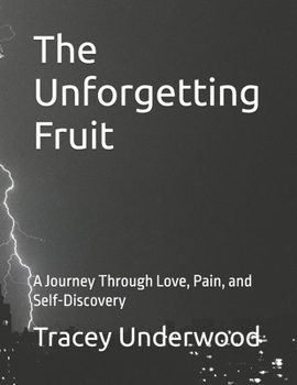 Paperback The Unforgetting Fruit: A Journey Through Love, Pain, and Self-Discovery Book