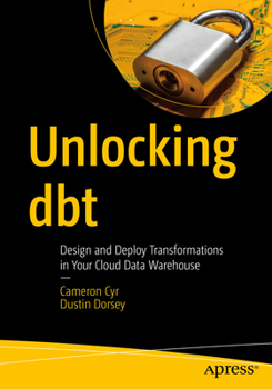 Paperback Unlocking Dbt: Design and Deploy Transformations in Your Cloud Data Warehouse Book