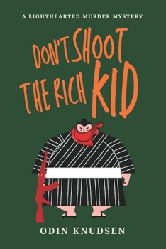 Paperback Don't Shoot The Rich Kid: A Lighthearted Murder Mystery Book