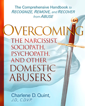 Hardcover Overcoming the Narcissist, Sociopath, Psychopath, and Other Domestic Abusers: The Comprehensive Handbook to Recognize, Remove, and Recover from Abuse Book