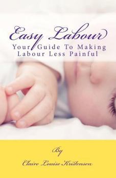 Paperback Easy Labour: Your Guide To Making Labour Less Painful Book