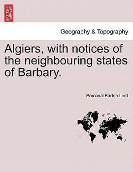 Paperback Algiers, with notices of the neighbouring states of Barbary. Book