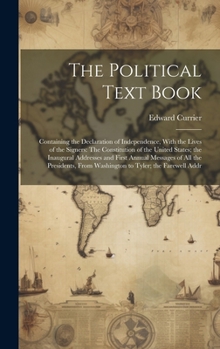 The Political Text Book: Containing the Declaration of Independence, With the Lives of the Signers: The Constitution of the United States; the ... From Washington to Tyler; the Farewell Addr