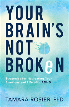 Paperback Your Brain's Not Broken: Strategies for Navigating Your Emotions and Life with ADHD Book