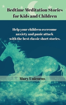 Hardcover Bedtime Meditation Stories for Kids and Children: Help your children overcome anxiety and panic attack with the best classic short stories. Book