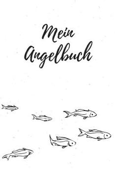 Paperback Mein Angelbuch: Angler Fangbuch f?r deine Ausfl?ge I Angel Tagebuch zum dokumentieren deiner F?nge I Angeln Fischer Geschenk [German] Book