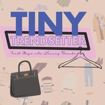 Tiny Trendsetter: First Steps into Luxury Brands (Bougie Baby Designer Books)