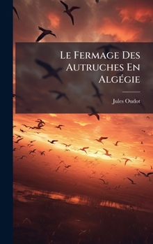 Hardcover Le Fermage Des Autruches En AlgÃ(c)gie [French] Book
