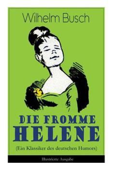 Paperback Die fromme Helene (Ein Klassiker des deutschen Humors) - Illustrierte Ausgabe Book