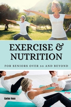 Paperback Exercise & nutrition for seniors over 50 and beyond [Large Print] Book
