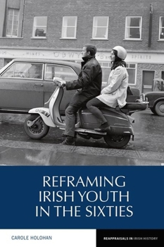 Reframing Irish Youth in the Sixties (Reappraisals in Irish History LUP) - Book  of the Reappraisals in Irish History