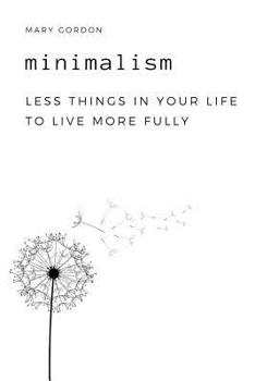 Paperback Minimalism: Less Things in Your Life to Live More Fully Book