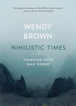 Paperback Nihilistic Times: Thinking with Max Weber Book