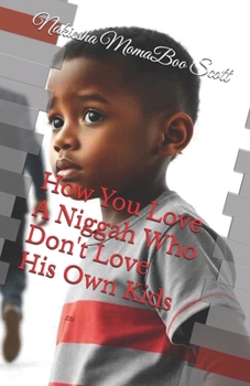 Paperback How You Love A Niggah Who Don't Love His Own Kids Book