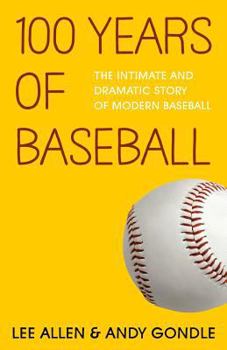 Paperback 100 Years Of Baseball: The Intimate And Dramatic Story Of Modern Baseball Book